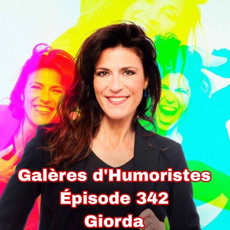 cover art for Galères d'Humoristes - Épisode 342: Giorda