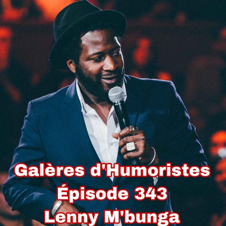 cover art for Galères d'Humoristes - Épisode 343: Lenny M'bunga