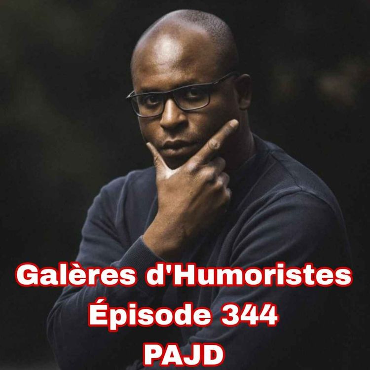 cover art for Galères d'Humoristes - Épisode 344: PAJD