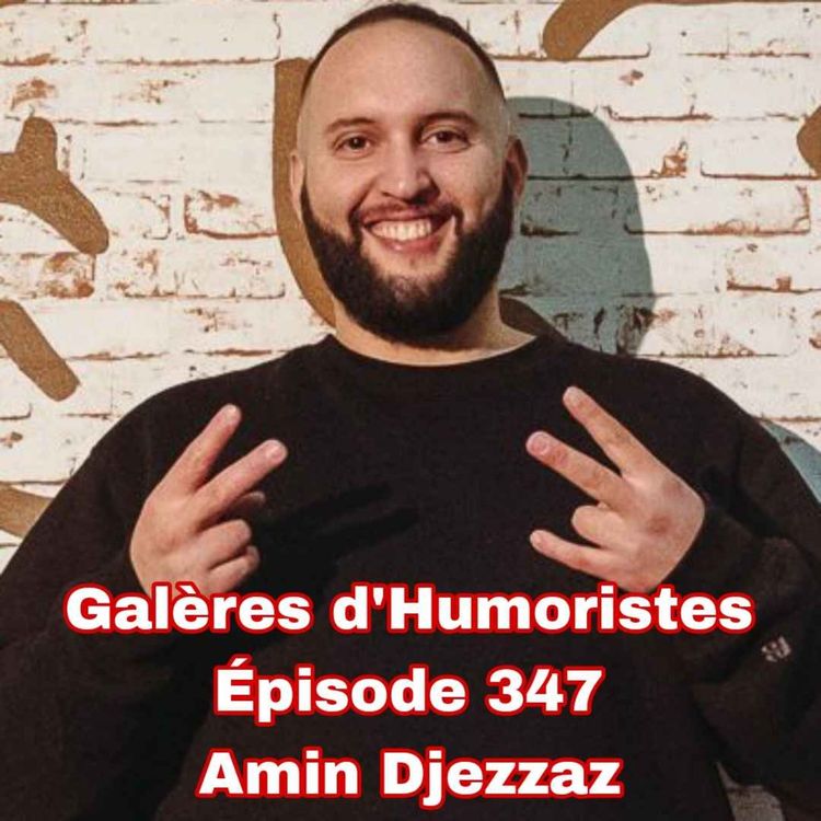 cover art for Galères d'Humoristes - Épisode 347: Amin Djezzaz