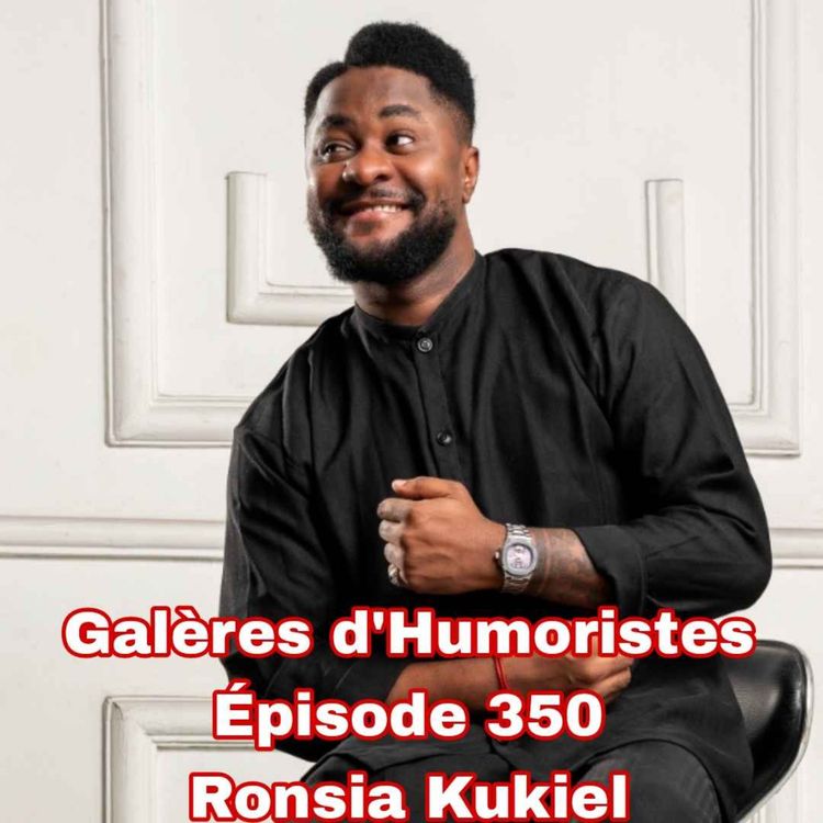 cover art for Galères d'Humoristes - Épisode 350: Ronsia Kukiel 🇨🇩