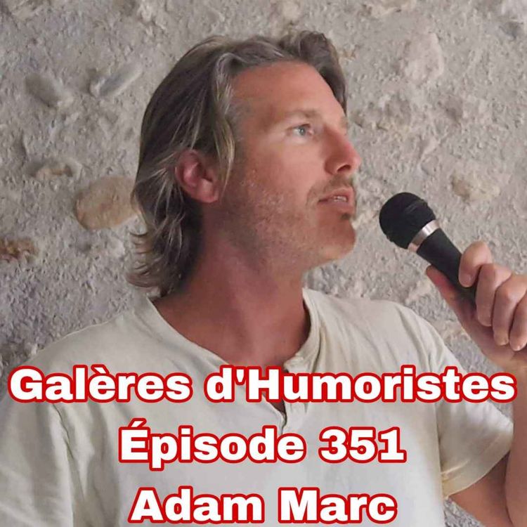 cover art for Galères d'Humoristes - Épisode 351: Adam Marc 🇺🇸