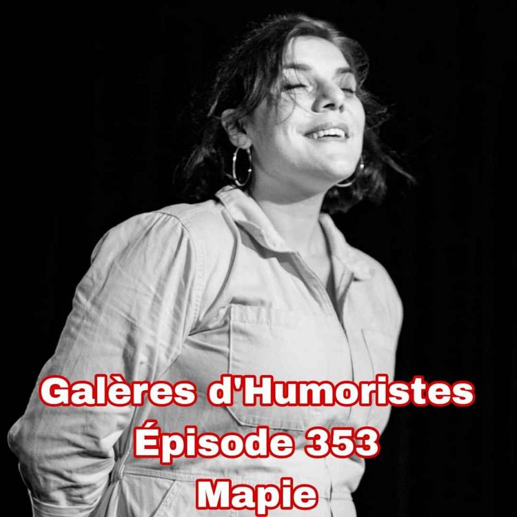 cover art for Galères d'Humoristes - Épisode 353: Mapie