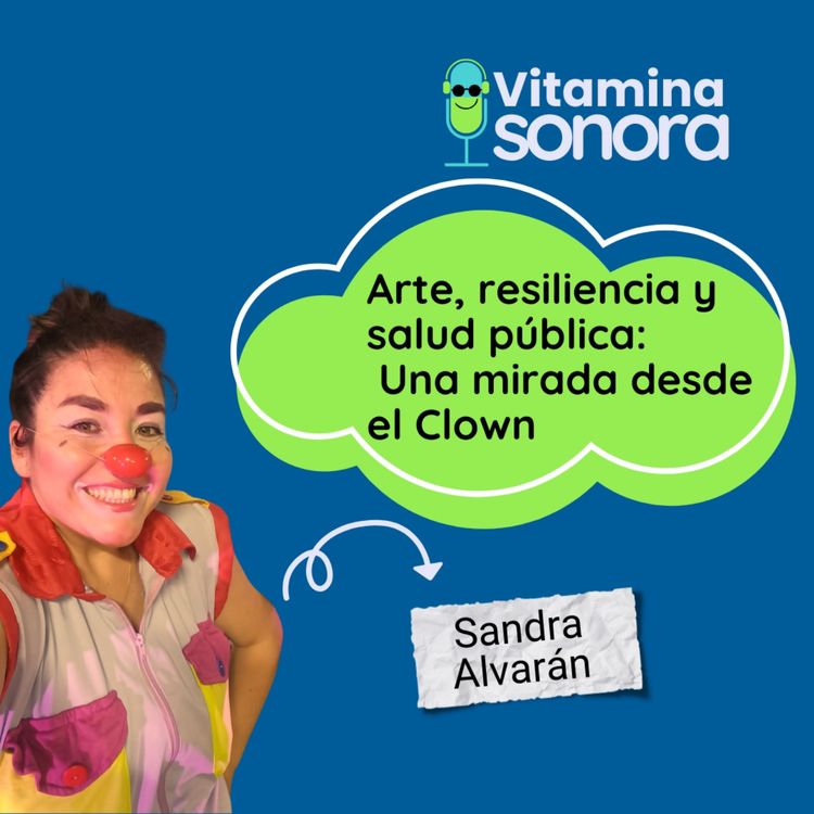 cover art for Arte, resiliencia y salud pública: Una mirada desde el Clown. Sandra Alvarán