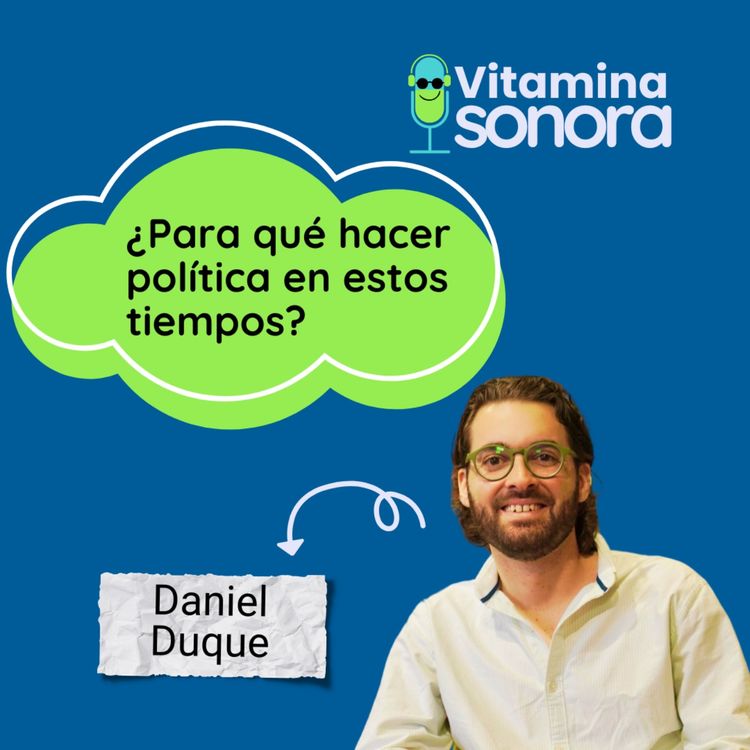 cover art for ¿Para qué hacer política en estos tiempos? - Daniel Duque