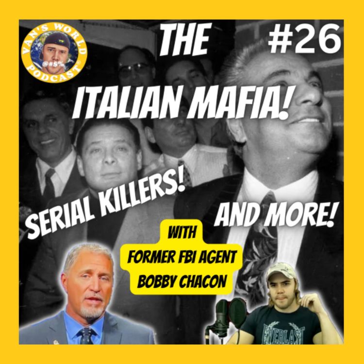 cover art for The Italian Mafia, Serial Killers and More - with Former FBI Special Agent Bobby Chacon