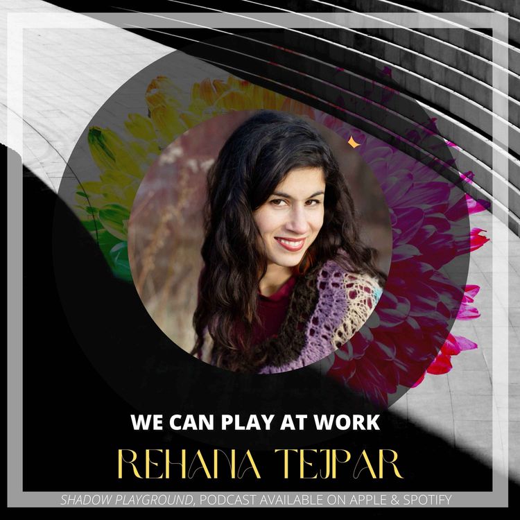 cover art for We can play at work with Rehana Tejpar