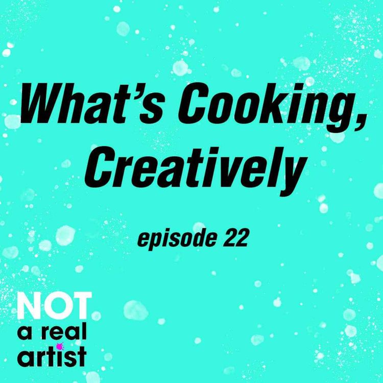 cover art for EP22: What's Cooking, Creatively