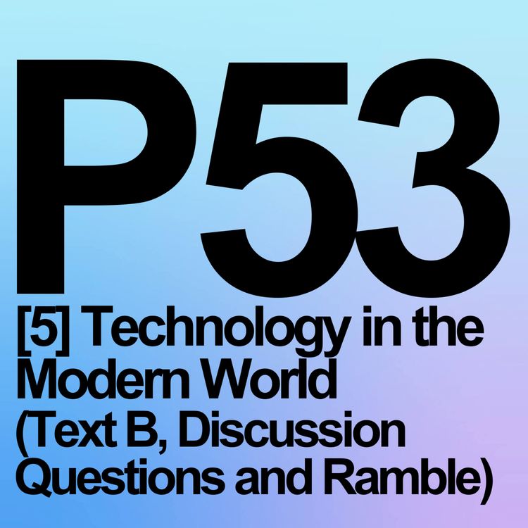 cover art for P53 [Part 5] TECHNOLOGY IN THE MODERN WORLD (Text B, Discussion Questions, Ramble)