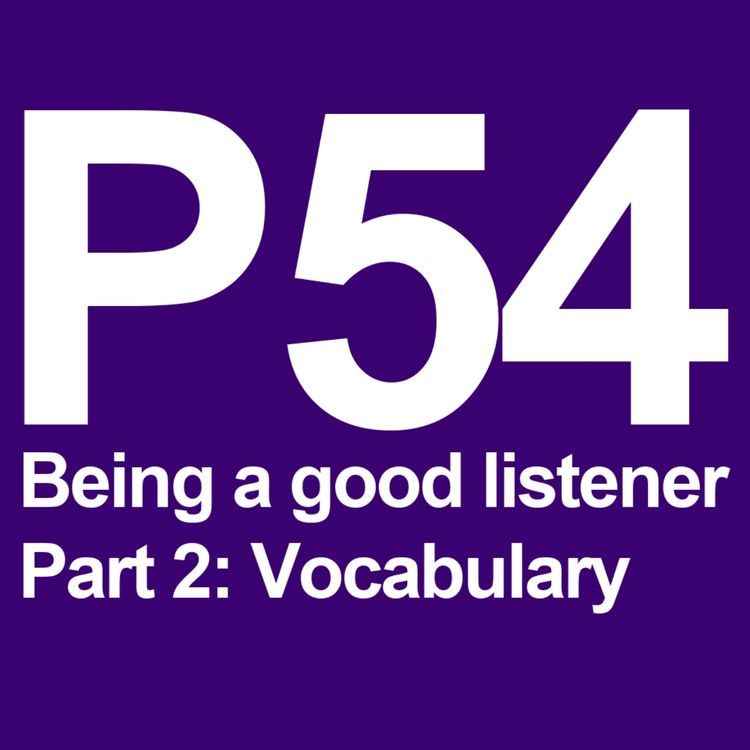 cover art for P54 [Part 2] Being a Good Listener (Vocabulary Review)