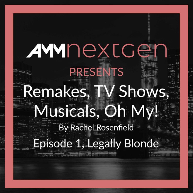 cover art for AMM NextGen Presents: Remakes, TV Shows, Musicals, Oh My! Episode 1, Legally Blonde by Rachel Rosenfield