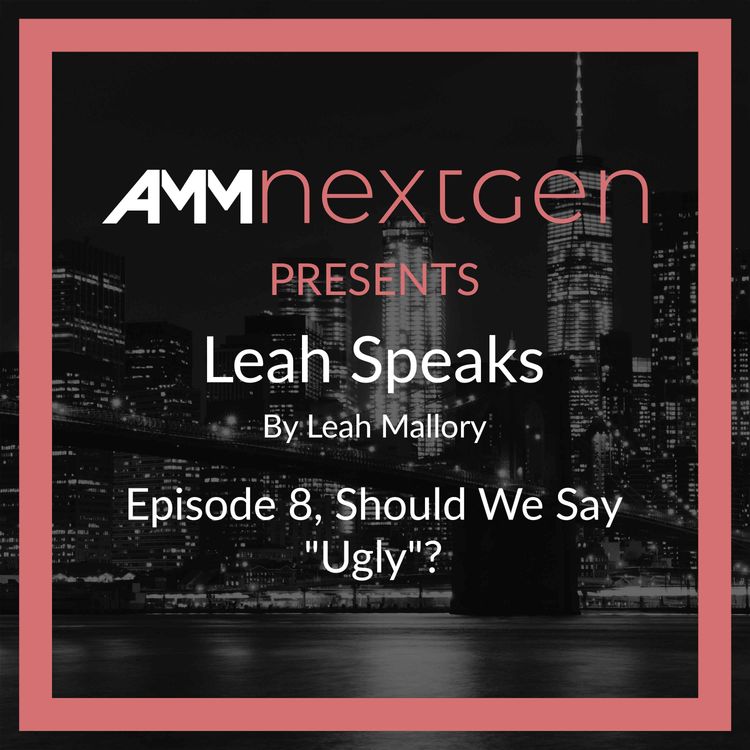 cover art for AMM NextGen Presents: Leah Speaks. Episode 8, Should We Say "Ugly"? by Leah Mallory