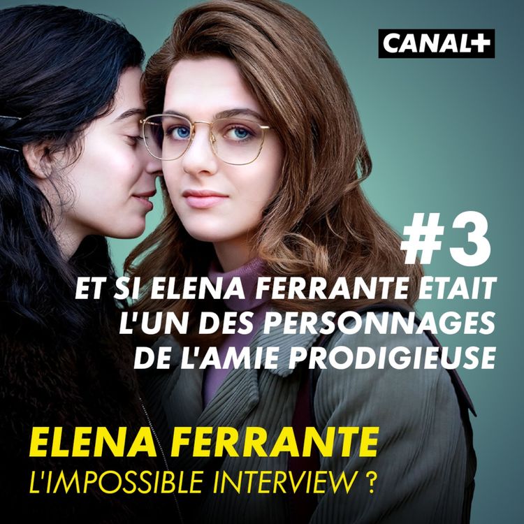 cover art for Épisode 3 : Et si Elena Ferrante était l’un(e) des personnages de "L’Amie Prodigieuse" ?