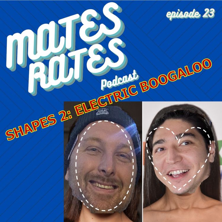 cover art for Mates Rates Ep 23 - Shapes 2: Electric Boogaloo