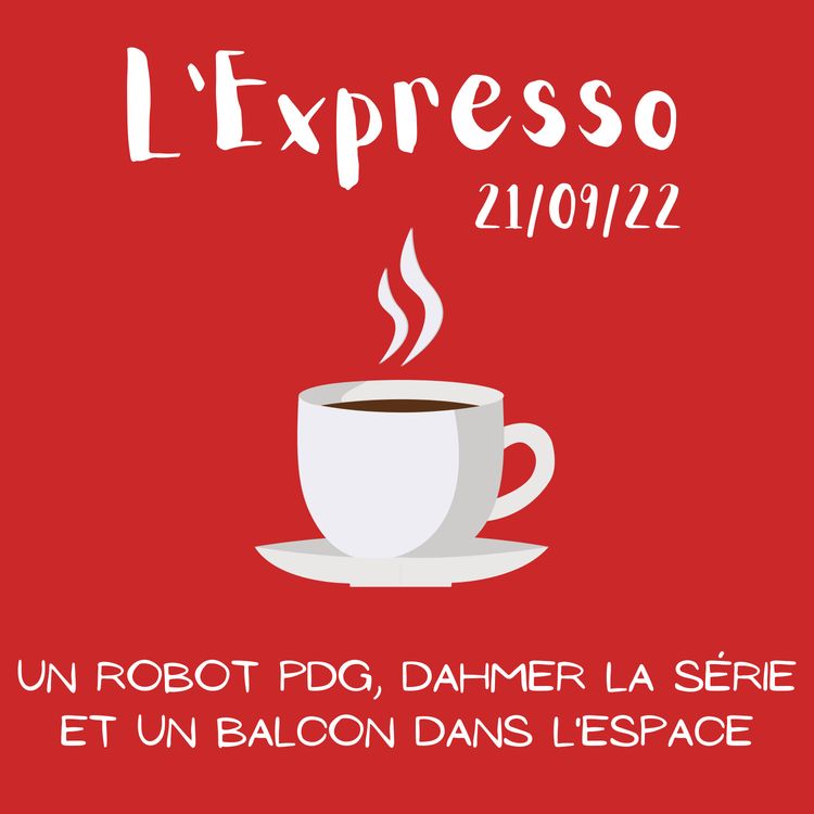 cover art for L'Expresso #13 : Un Robot PDG, Dahmer la série et Un balcon dans l'espace