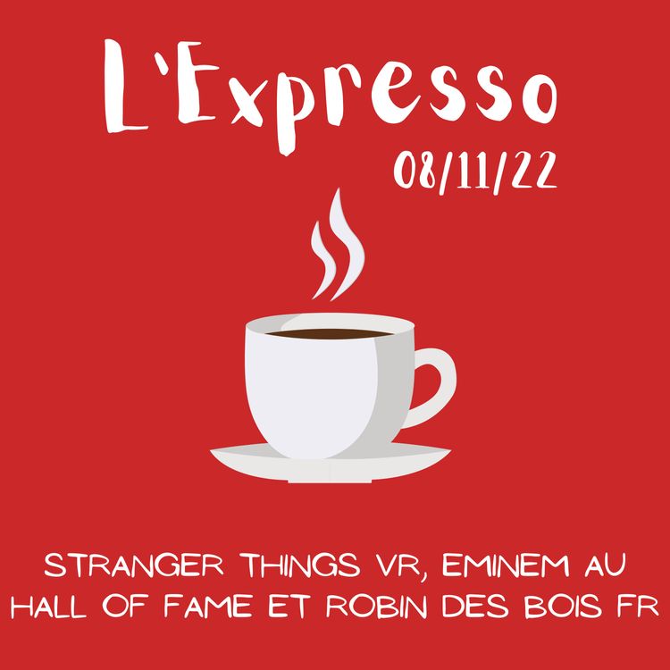 cover art for Expresso #42 : Stranger things VR, Eminem au Hall of Fame et Robin des bois FR