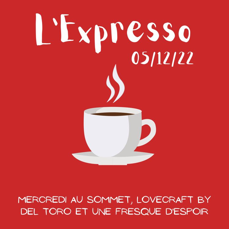 cover art for L'Expresso #49 : Mercredi au sommet, Lovecraft by Del Toro et Une Fresque d'espoir