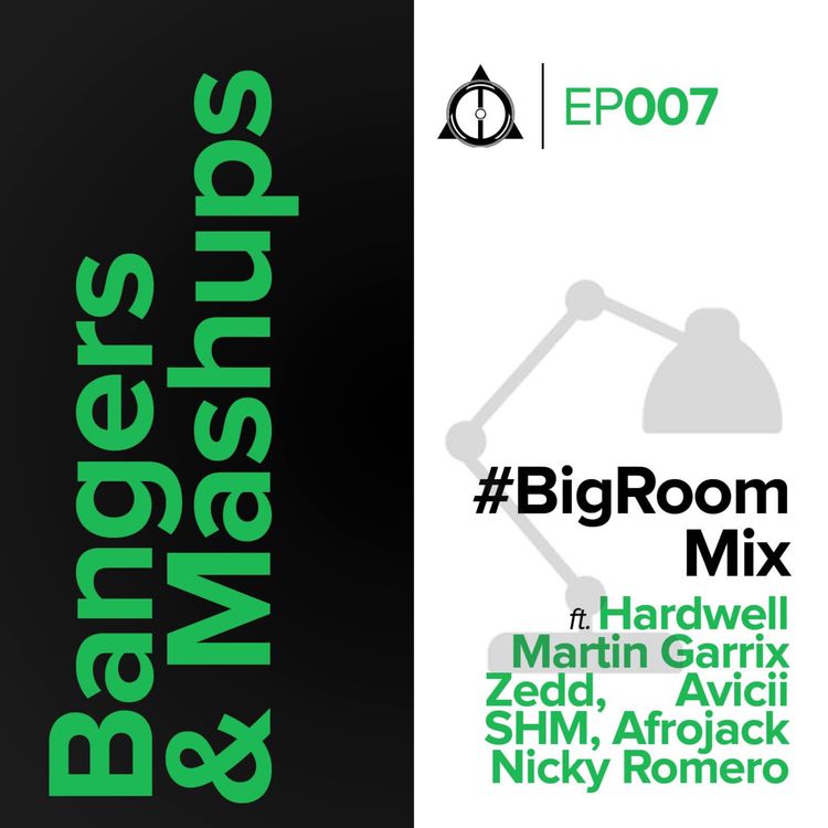 cover art for EP007: Bangers & Mashups - Bigroom Mix