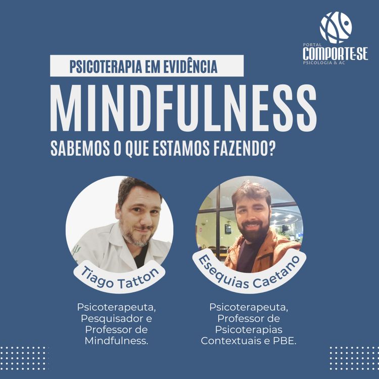 cover art for Mindfulness: sabemos o que fazemos?  (com Dr. Tiago Tatton)