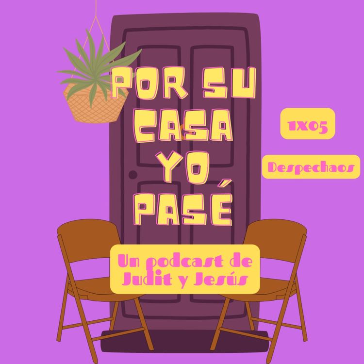 cover art for POR SU CASA YO PASÉ | 1x05 Despechaos