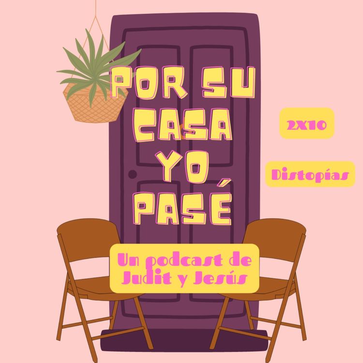 cover art for POR SU CASA YO PASÉ | 2x10 Distopías