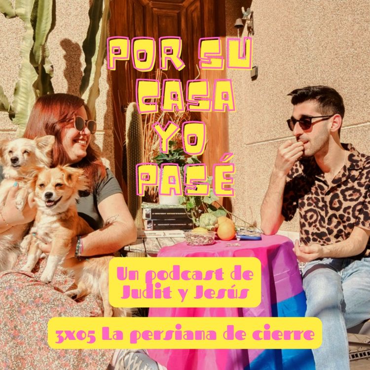 cover art for POR SU CASA YO PASÉ | 3x05 La persiana de cierre