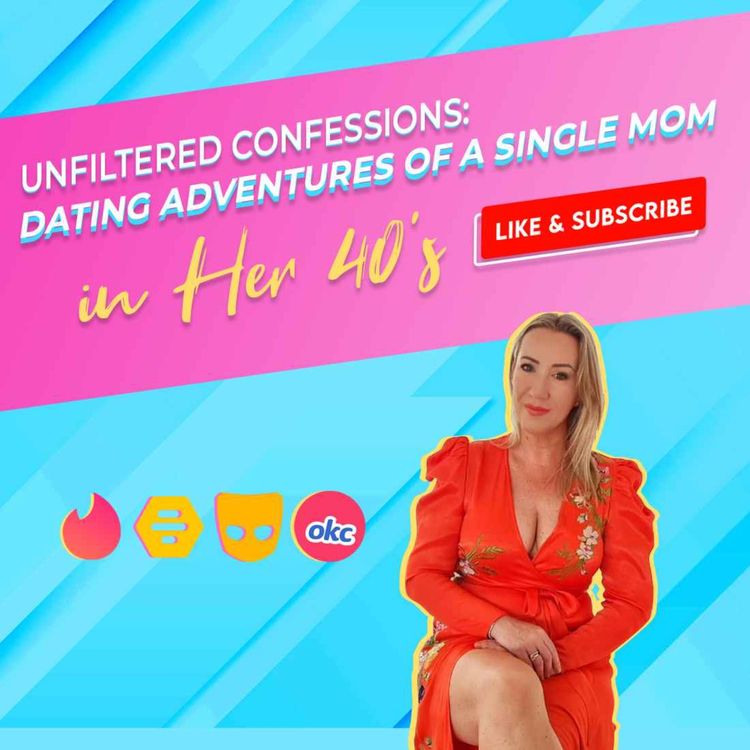 cover art for EP#0019   Unfiltered Confessions  Dating Adventures of a Single Mom in Her 40s