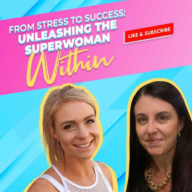 cover art for EP#0025 - From Stress to Success: Unleashing the Superwoman Within