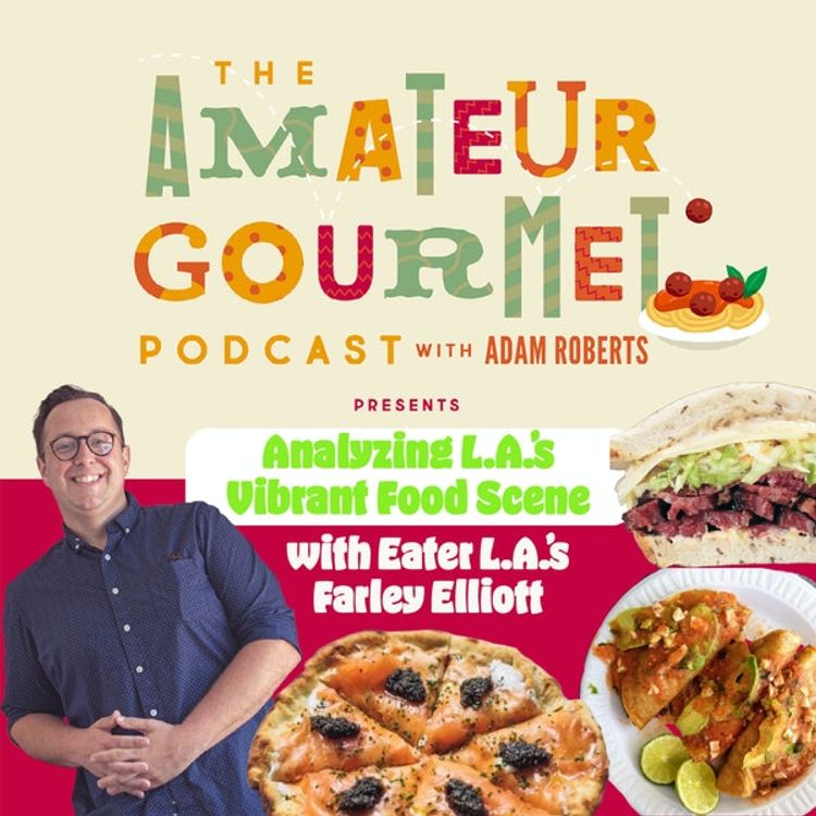 cover art for Analyzing L.A.'s Vibrant Food Scene with Farley Elliott