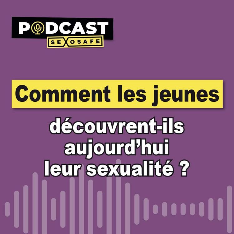 cover art for Comment les jeunes découvrent-ils aujourd'hui leur sexualité ?