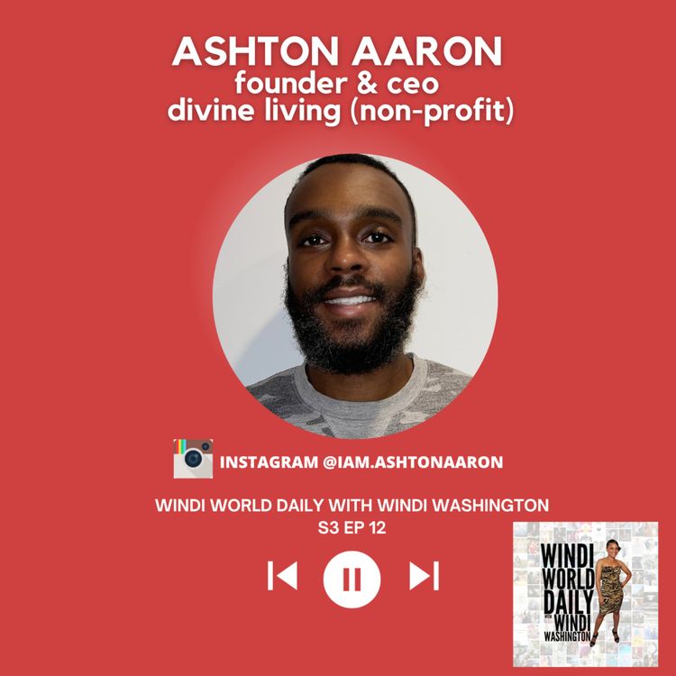 cover art for Ashton Aaron, Founder & CEO, Divine Living Non-Profit | S3 EP 12