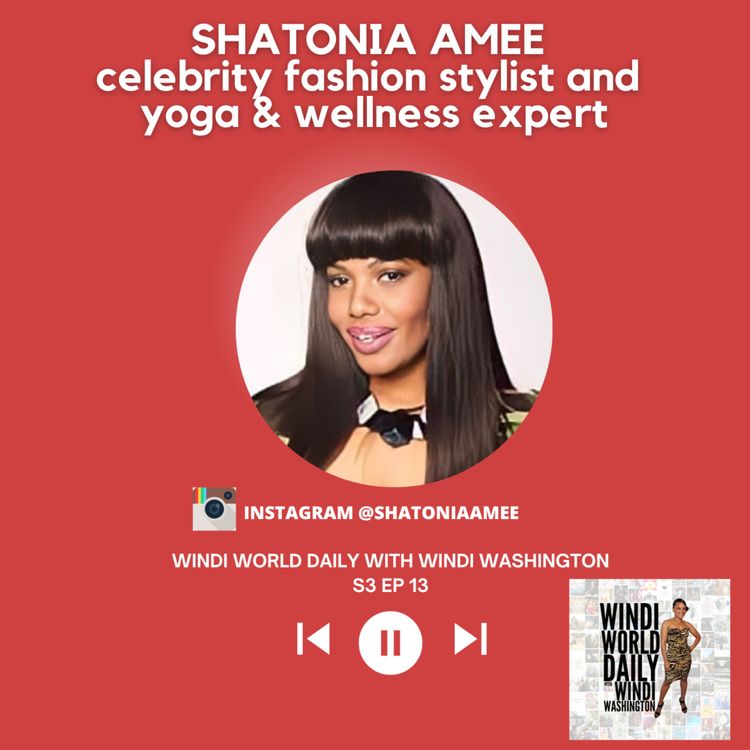 cover art for Shatonia Amee, Celebrity Fashion Stylist, Yoga & Wellness Expert | S3 EP 13