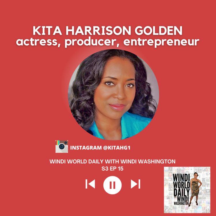 cover art for Kita Harrison Golden, Actress, Producer, Entrepreneur | S3 EP 15