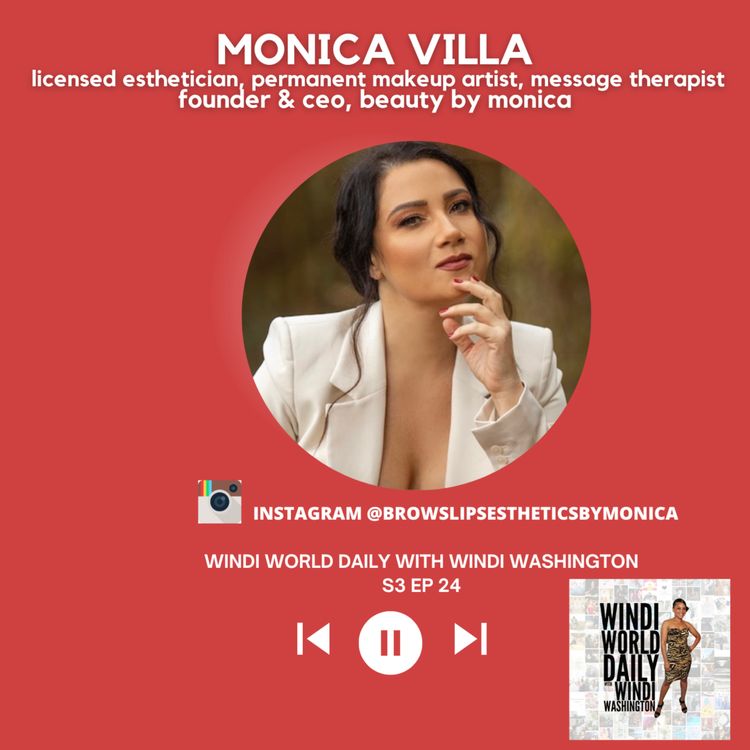 cover art for Monica Villa, Licensed Esthetician, Permanent Makeup Artist, Message Therapist, Founder & CEO, Beauty by Monica | S3 EP 24