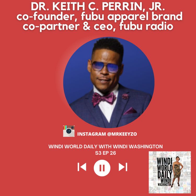 cover art for Dr. Keith C. Perrin, Jr., Co-Founder, FUBU Apparel Brand, Co-Partner & CEO, FUBU Radio | S3 EP 26