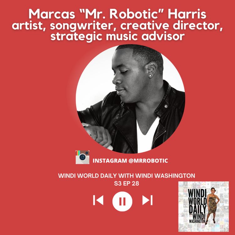 cover art for Marcas "Mr. Robotic" Harris, Artist, Songwriter, Creative Director, Strategic Music Advisor | S3 EP 28