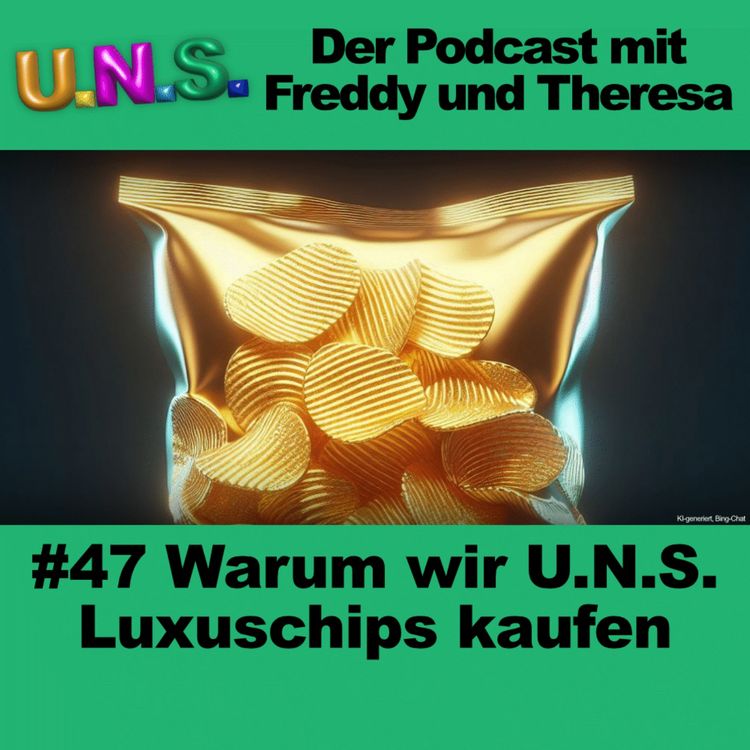cover art for #47 Warum wir U.N.S. Luxuschips kaufen