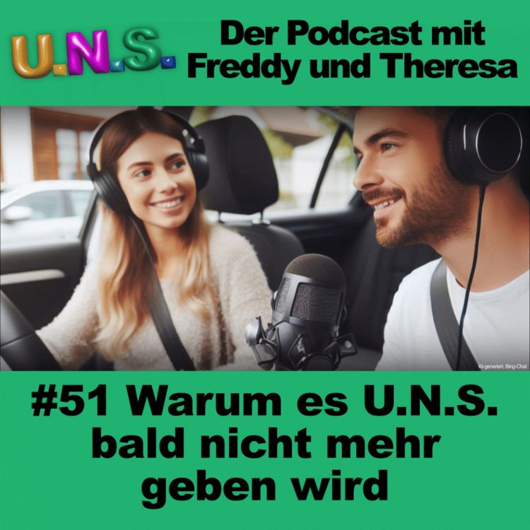 cover art for #51 Warum es U.N.S. bald nicht mehr geben wird