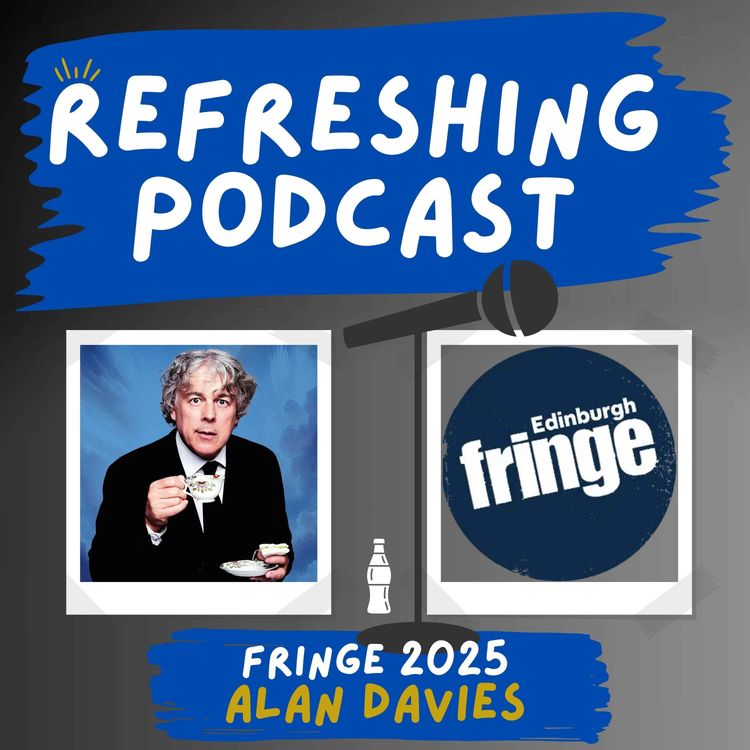 cover art for Refreshing Pod - Alan Davies (Fringe 2025)