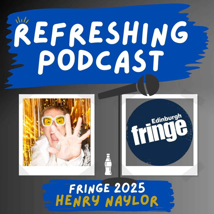cover art for Refreshing Pod - Henry Naylor (Fringe 2025)