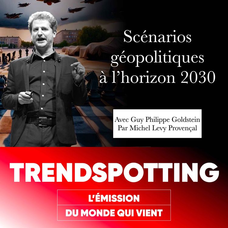 cover art for S3E6 - Guy-Philippe Goldstein : Scénarios géopolitiques à l’horizon 2030