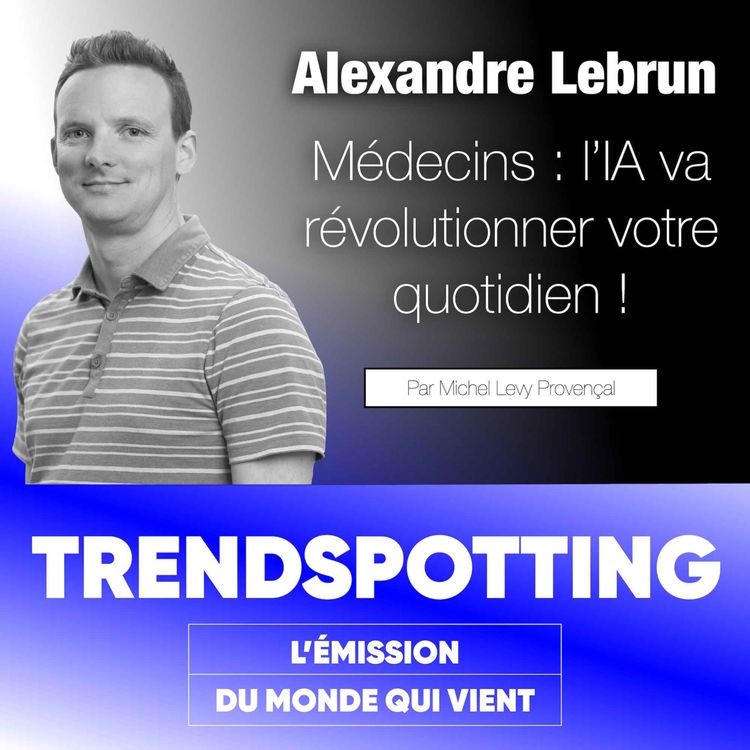 cover art for S4E2 - Alexandre Lebrun : Médecins, l'IA va changer votre quotidien