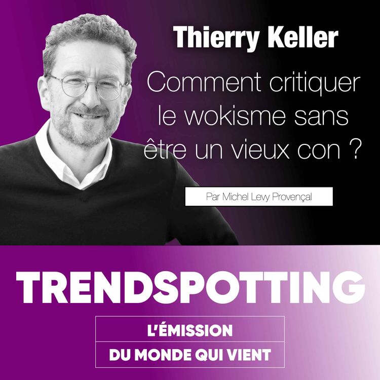 cover art for S4E3 - Thierry Keller : Comment critiquer le wokisme sans être un vieux con ?