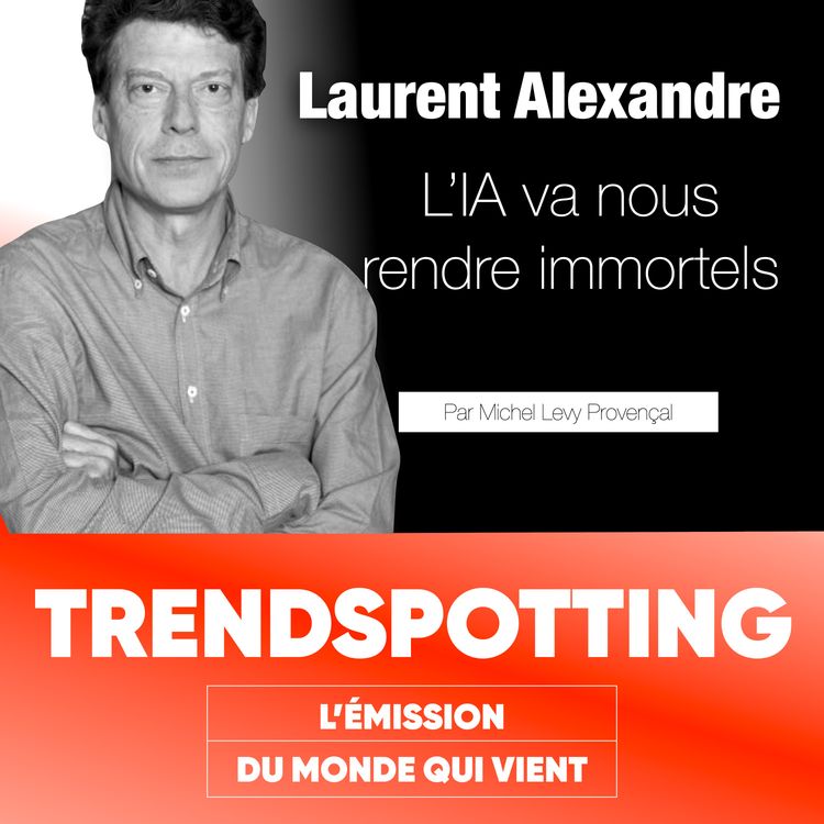 cover art for S4E5 - Laurent Alexandre : L'IA va nous rendre immortels !