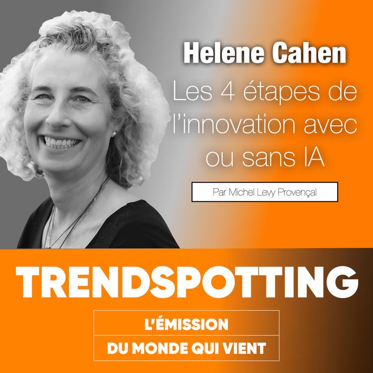 cover art for S4E7 - Helene Cahen : Les 4 étapes de l’innovation avec ou sans IA.