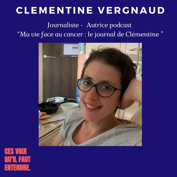 cover art for Clémentine Vergnaud, 31 ans. Le cancer en face, le dire pour le faire comprendre