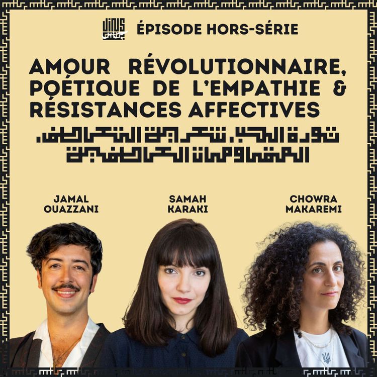 cover art for Amour révolutionnaire, poétique de l’empathie & résistances affectives - avec Samah KARAKI & Chowra MAKAREMI