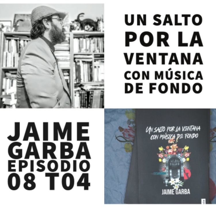 cover art for S04 E08: Un salto por la ventana con música de fondo con Jaime Garba (@jaimegarba)