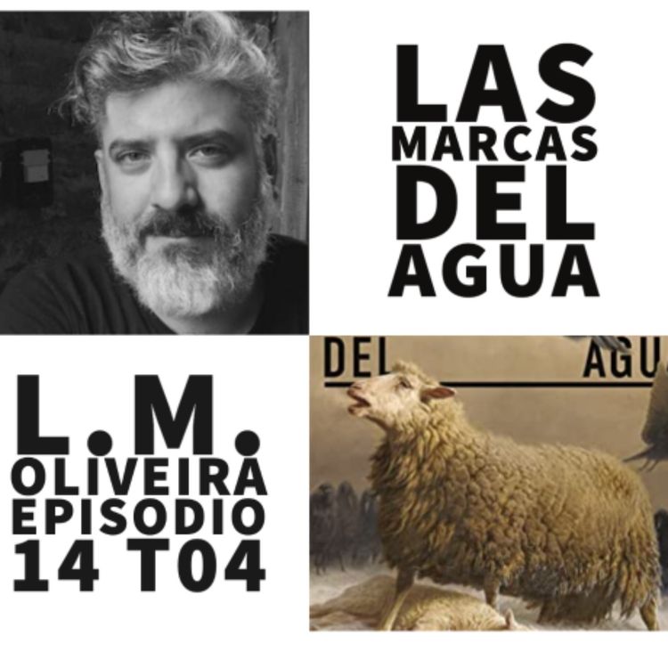 cover art for S04 E14: Las marcas del agua con L.M. Oliveira (@munozoliveira)