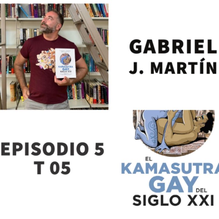 cover art for S05 E5: El Kamasutra Gay del Siglo XXI con Gabriel J. Martín (@GabrielJMartin)